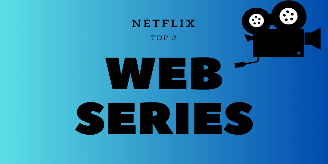 Top 3 Web Series On Netflix